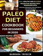 Paleo Diet Cookbook For Beginners In 2020: Easy, Healthy And Delicious Paleolithic Recipes For A Nourishing Meal (Includes Alphabetic Index And Some L