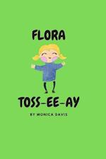 Flora Toss-ee-ay