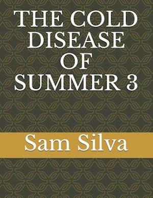 The Cold Disease of Summer 3