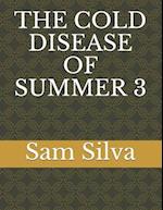 The Cold Disease of Summer 3