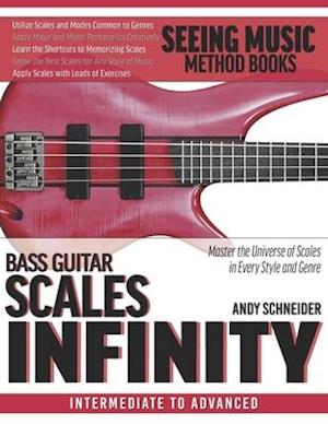 Bass Guitar Scales Infinity: Master the Universe of Scales In Every Style and Genre