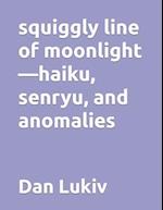 squiggly line of moonlight-haiku, senryu, and anomalies