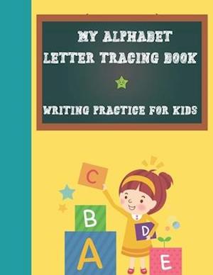 My Alphabet Letter Tracing Book, Writing Practice For Kids