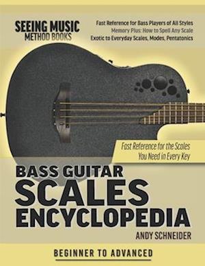 Bass Guitar Scales Encyclopedia: Fast Reference for the Scales You Need in Every Key