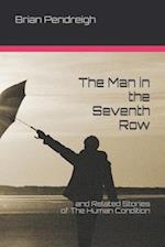 The Man in the Seventh Row : and Related Stories of The Human Condition 