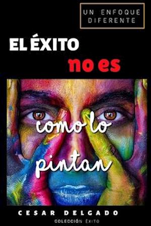 El Éxito No Es Como Lo Pintan