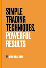 Simple Trading Techniques, Powerful Results