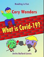 Cory Wonders What is Covid-19?