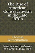 The Rise of American Conservativism in the Late 1970's