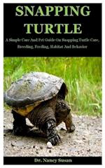 Snapping Turtle: A Simple Care And Pet Guide On Snapping Turtle Care, Breeding, Feeding, Habitat And Behavior 