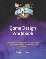 Game Design Workbook: Game Product Management for the Phaser v2.x.x & v3.5+ Gaming Frameworks (6th Edition) 