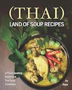 (Thai) Land of Soup Recipes: A Flavor-quaking Expanse of Thai Soup Cookbook 