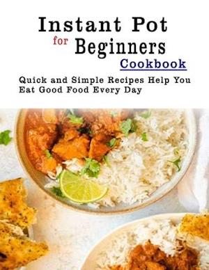 Instant Pot for Beginners Cookbook