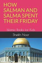 HOW SALMAN AND SALMA SPENT THEIR FRIDAY: Islamic Books for Kids 