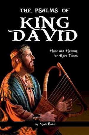 The Psalms of King David: Hope and Healing for Hard Times