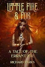 Little Fire and Fog: A Tale of the Errant Fae 