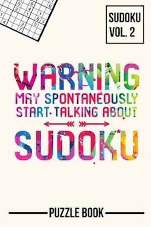 Warning May Spontaneously Start Talking About Sudoku Puzzle Book Volume 2