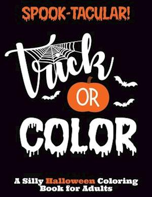 Spook-Tacular! Trick or Color - A Silly Halloween Coloring Book for Adults