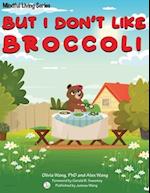 But I Don't Like Broccoli