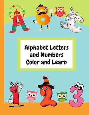 Alphabet Letters and Numbers Color and Learn : Alphabet Letters and Counting For Kids - Color & Learn Activity Book - 8.5" x 11"