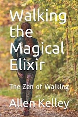 Walking the Magical Elixir: The Zen of Walking