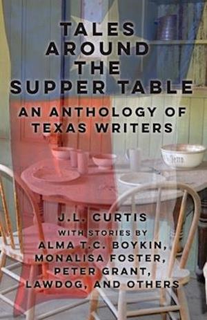 Tales Around the Supper Table: -An Anthology of Texas Writers-