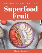 Ah! 365 Yummy Superfood Fruit Recipes