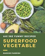 Ah! 365 Yummy Superfood Vegetable Recipes