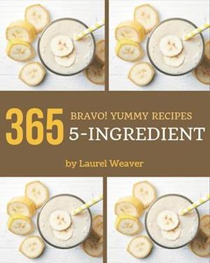 Bravo! 365 Yummy 5-Ingredient Recipes