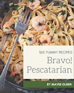 Bravo! 365 Yummy Pescatarian Recipes