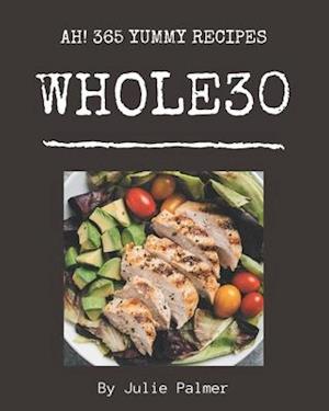 Ah! 365 Yummy Whole30 Recipes