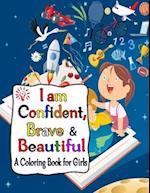 I Am Confident, Brave & Beautiful A Coloring Book For Girls