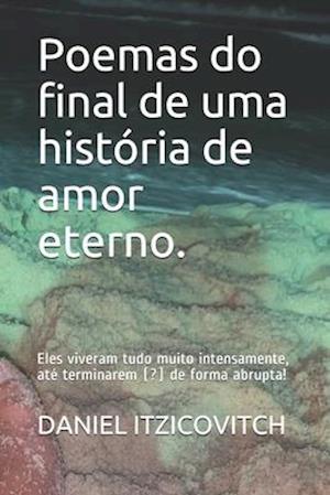 Poemas do final de uma história de amor eterno.