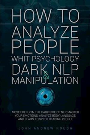 How to Analyze People with Psychology, Dark Nlp and Manipulation