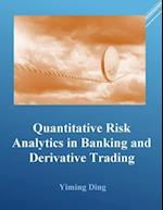 Quantitative Risk Analytics in Banking and Derivative Trading