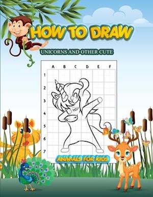 How to Draw Unicorns and Other Cute Animals for Kids: A Step-by-Step Drawing and Activity Book for Kids to Learn to Draw , Easy drawing