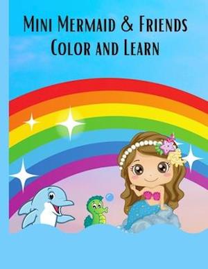 Mini Mermaid & Friends Color and Learn: Coloring, Alphabet Letters and Number Learning - Color & Learn Activity Book 8.5" x 11"