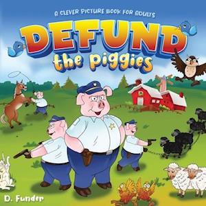 Defund the Piggies - Clever Picture Book for Adults