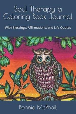 Soul Therapy a Coloring Book Journal : With Blessings, Affirmations, and Life Quotes