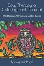 Soul Therapy a Coloring Book Journal : With Blessings, Affirmations, and Life Quotes 