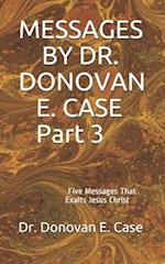 MESSAGES BY DR. DONOVAN E. CASE Part 3