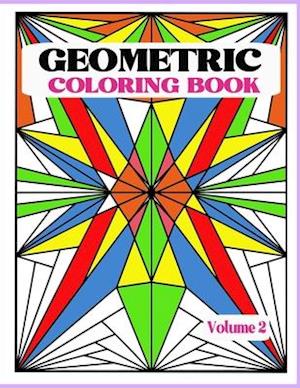 Geometric Coloring Book Vol. 2: Creative and Relaxing Patterns to Release Stress. Unleash your creativity with bold lines, shapes and color.