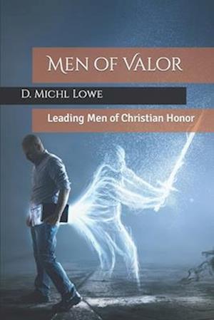 Men of Valor: Leading Men of Christian Honor