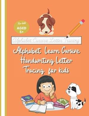 Alphabet Learn Cursive Handwriting Letter Tracing for kids: Cursive Joined-up Handwriting 1st Grade +, Beginner Home Classroom Workbook with Coloring