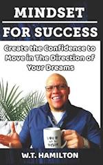 Mindset For Success: Create the Confidence to Move in The Direction of Your Dreams 