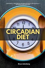 Circadian Diet: A Beginner's 3-Week Step-by-Step Guide for Weight Loss and Health With Recipes and a Meal Plan 
