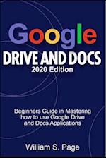 GOOGLE DRIVE AND DOCS 2020 Edition: Beginners Guide in Mastering how to use Google Drive and Docs Applications 