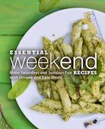 Essential Weekend Recipes: Make Saturdays and Sundays Fun with Unique and Easy Meals 