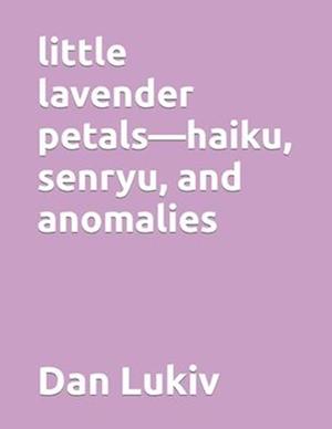 little lavender petals-haiku, senryu, and anomalies