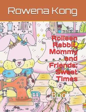 Rolleen Rabbit, Mommy and Friends: Sweet Times: Book 2